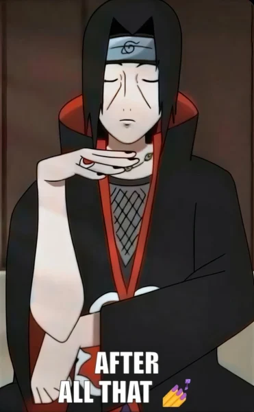 Itachi Uchiha Meme – “After All That 💅🏼”